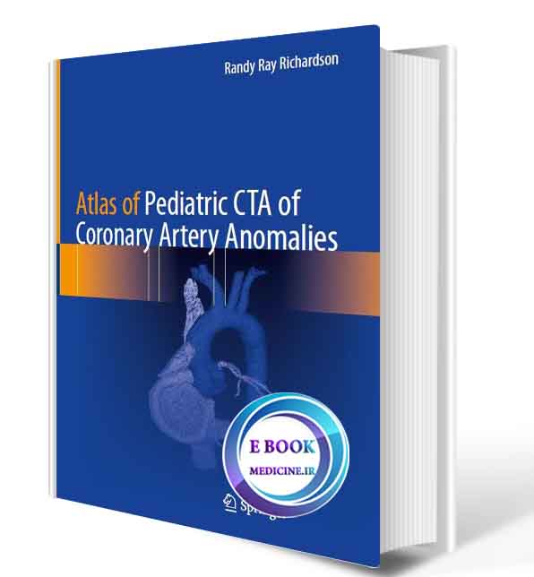 دانلود کتاب Atlas of Pediatric CTA of Coronary Artery Anomalies  2020(Original PDF)